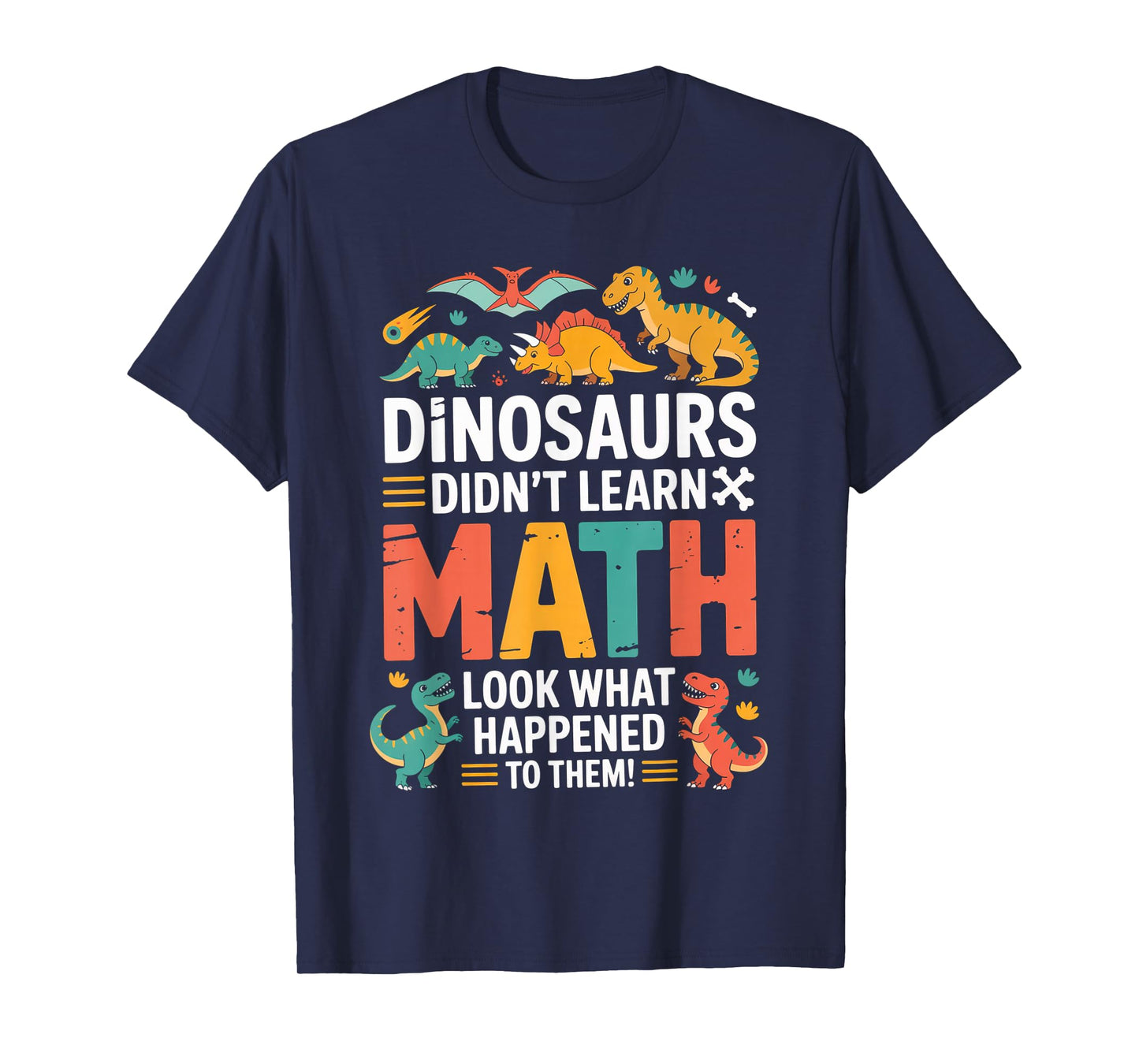Dinosaurs Didn't Learn Math Funny Teacher Student Humor T-Shirt