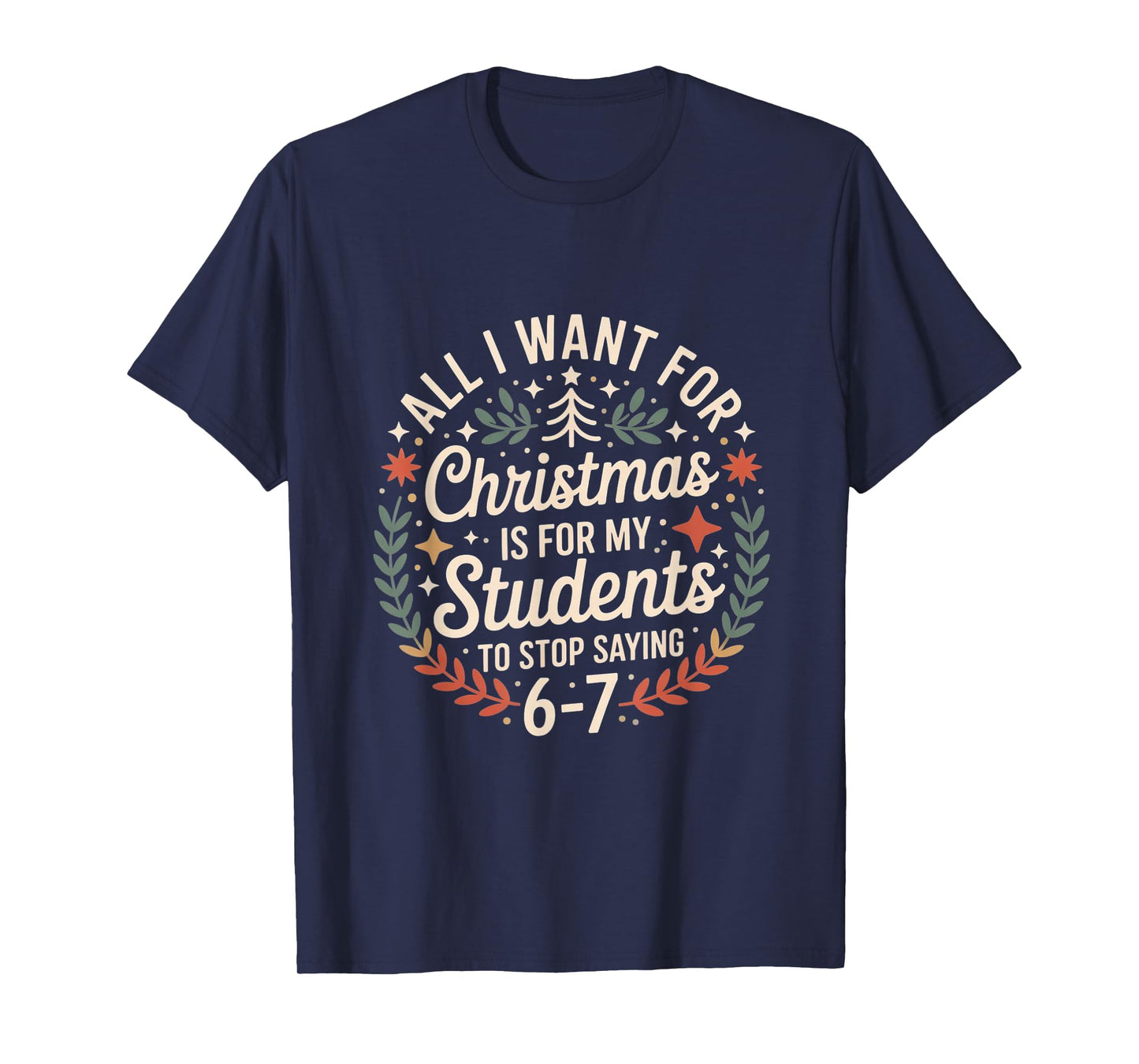 Teacher 6-7 Six Seven I Want My Students to Stop Saying 67 T-Shirt