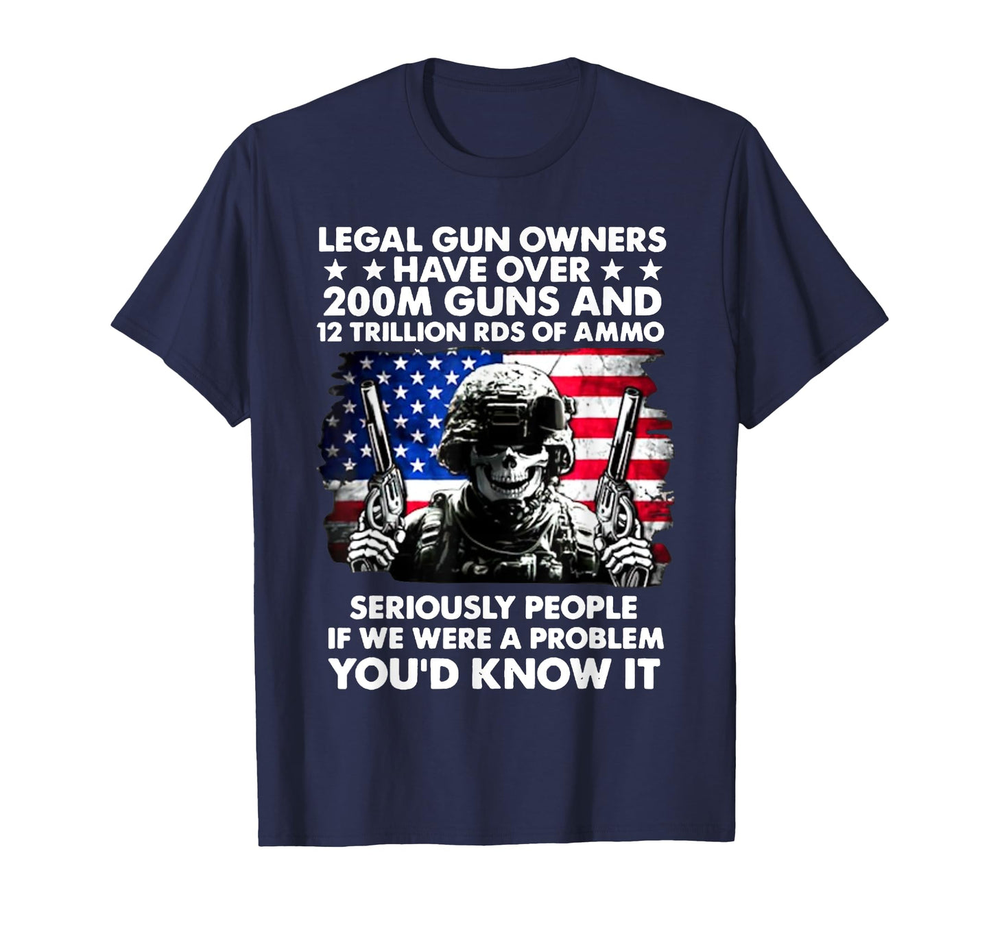 Legal Gun Owners Have Over 200m Guns And 12 Trillion RDS T-Shirt