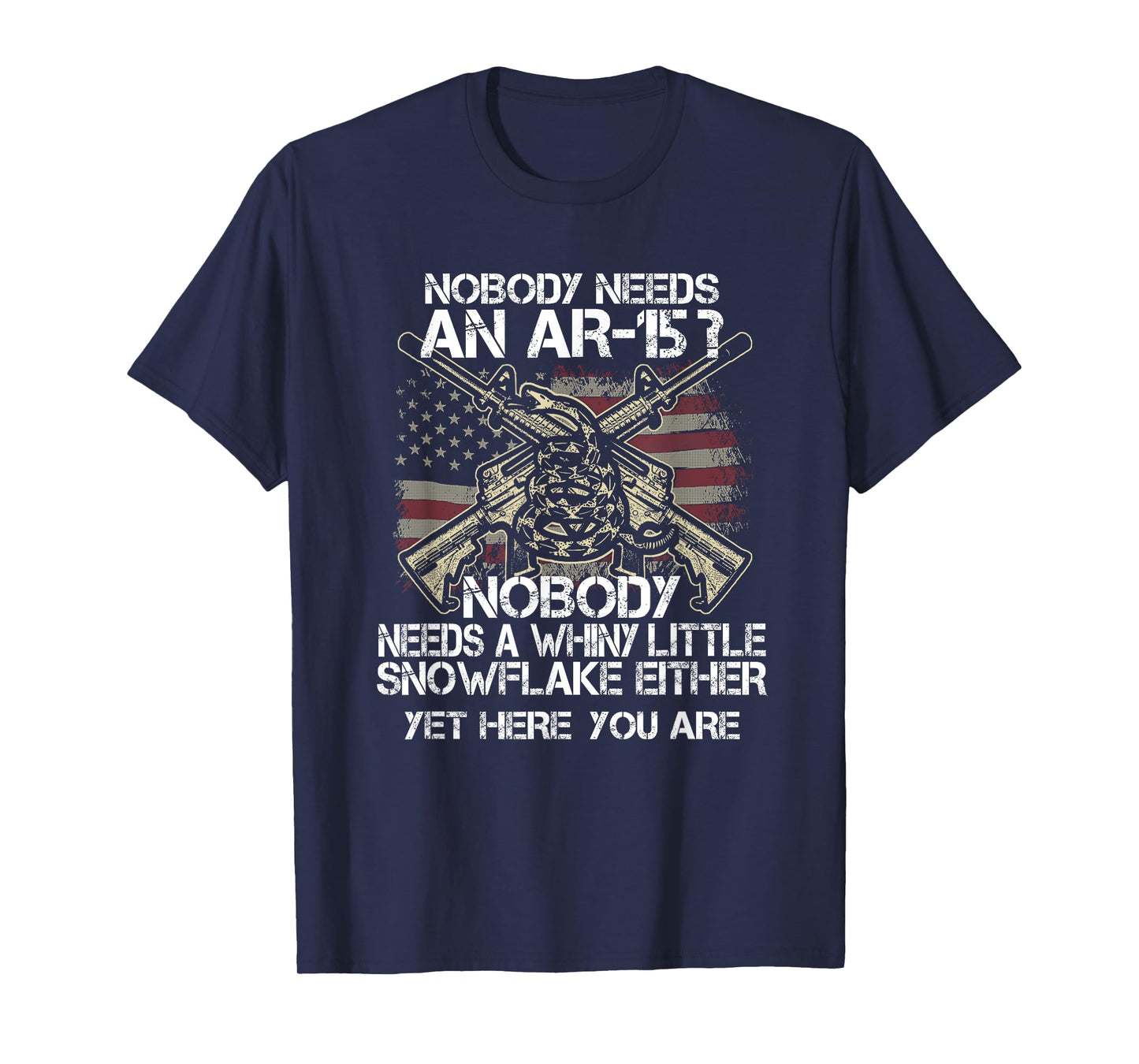 Nobody Needs an AR15 T Shirt Funny Whiny Little Tee Gift T-Shirt