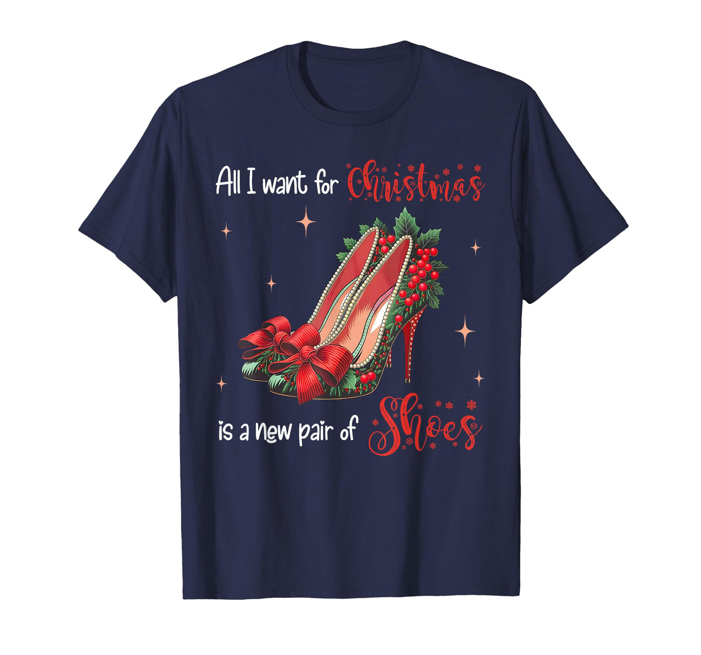 All I Want Christmas Is A New Pair Of Shoes High Heels Girl T-Shirt