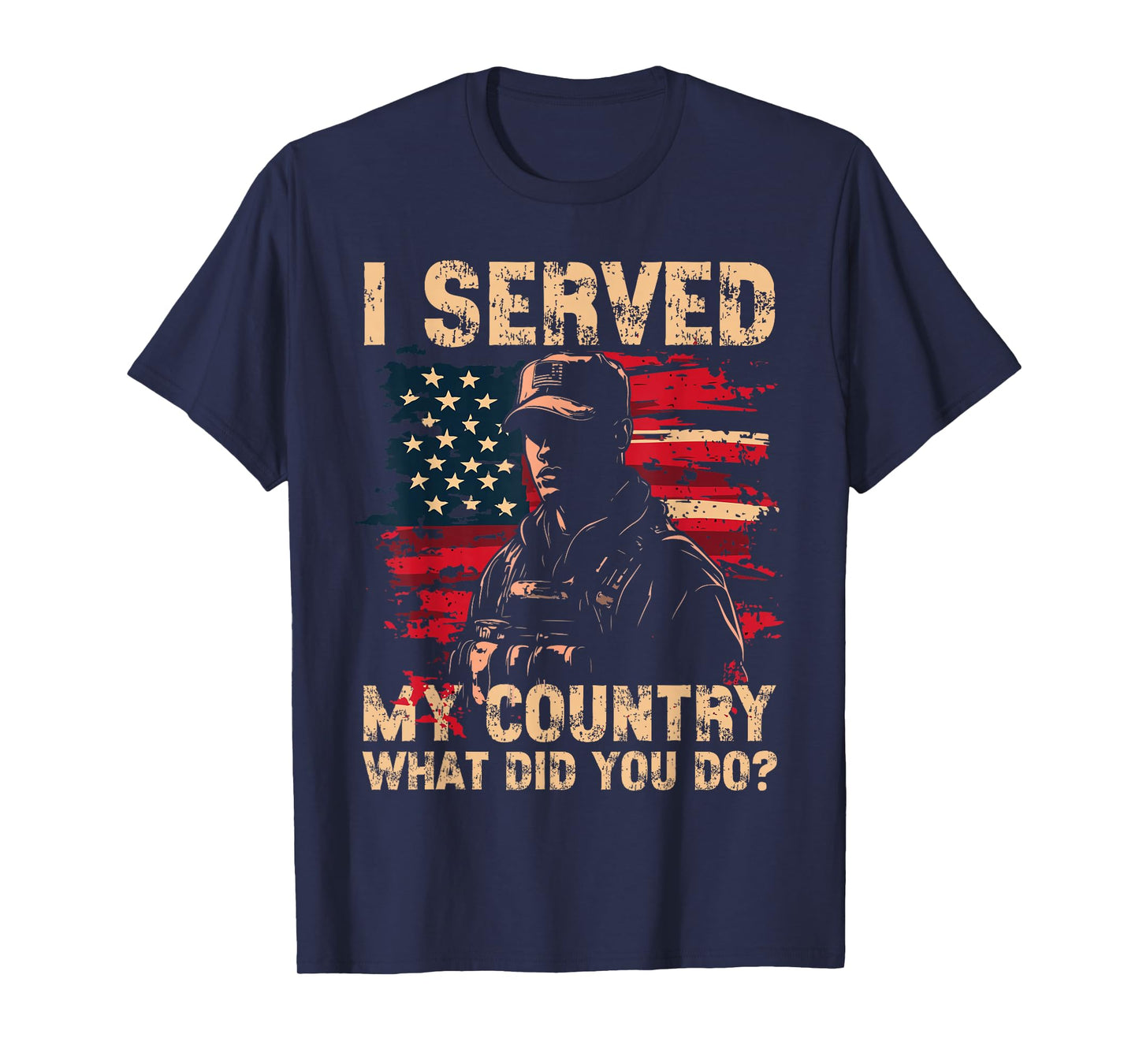 I served My Country What Did You Do? Veteran Veteran's Day T-Shirt