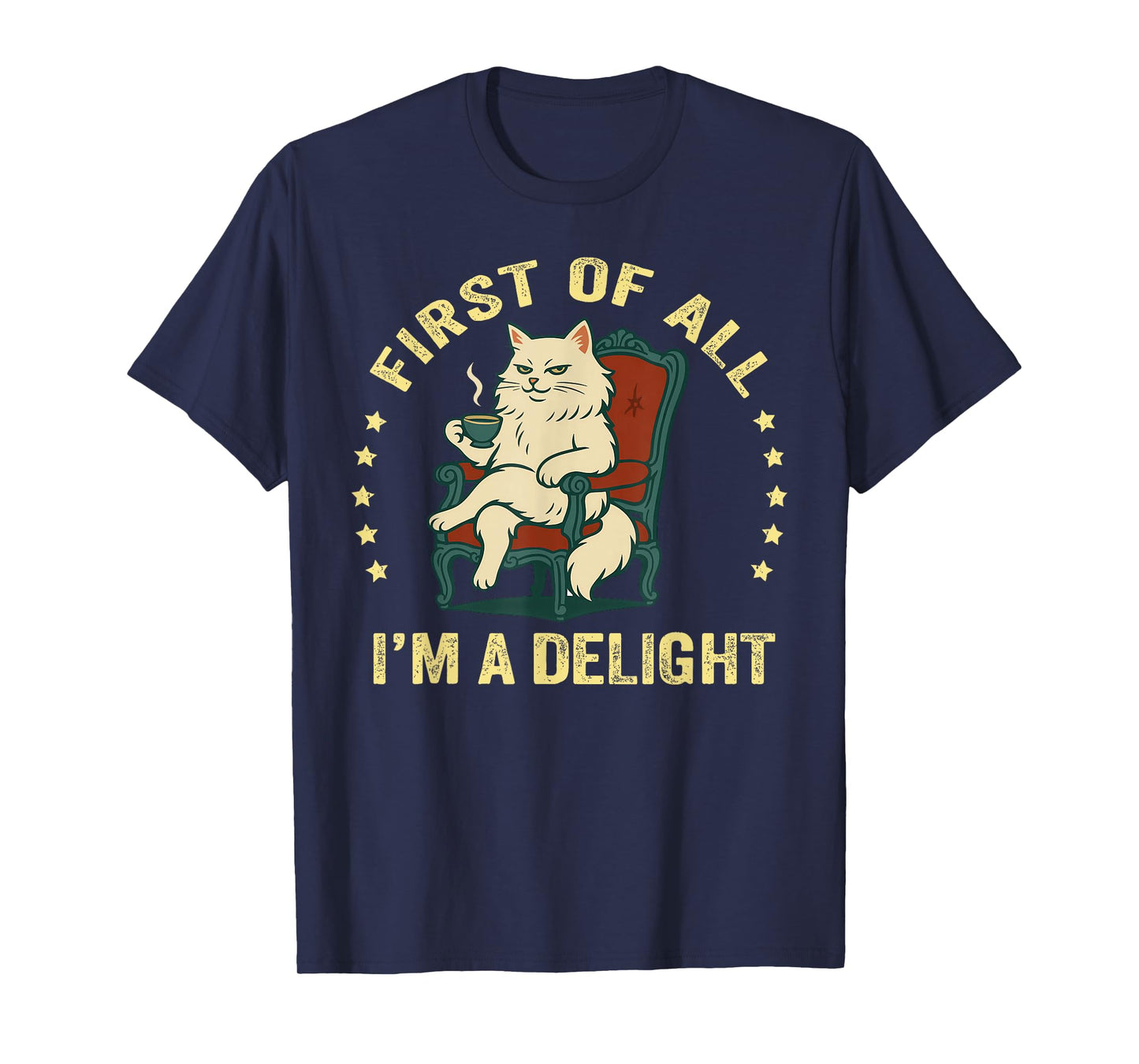 First of All I'm A Delight Sarcastic Angry Cat Coffee Lover T-Shirt