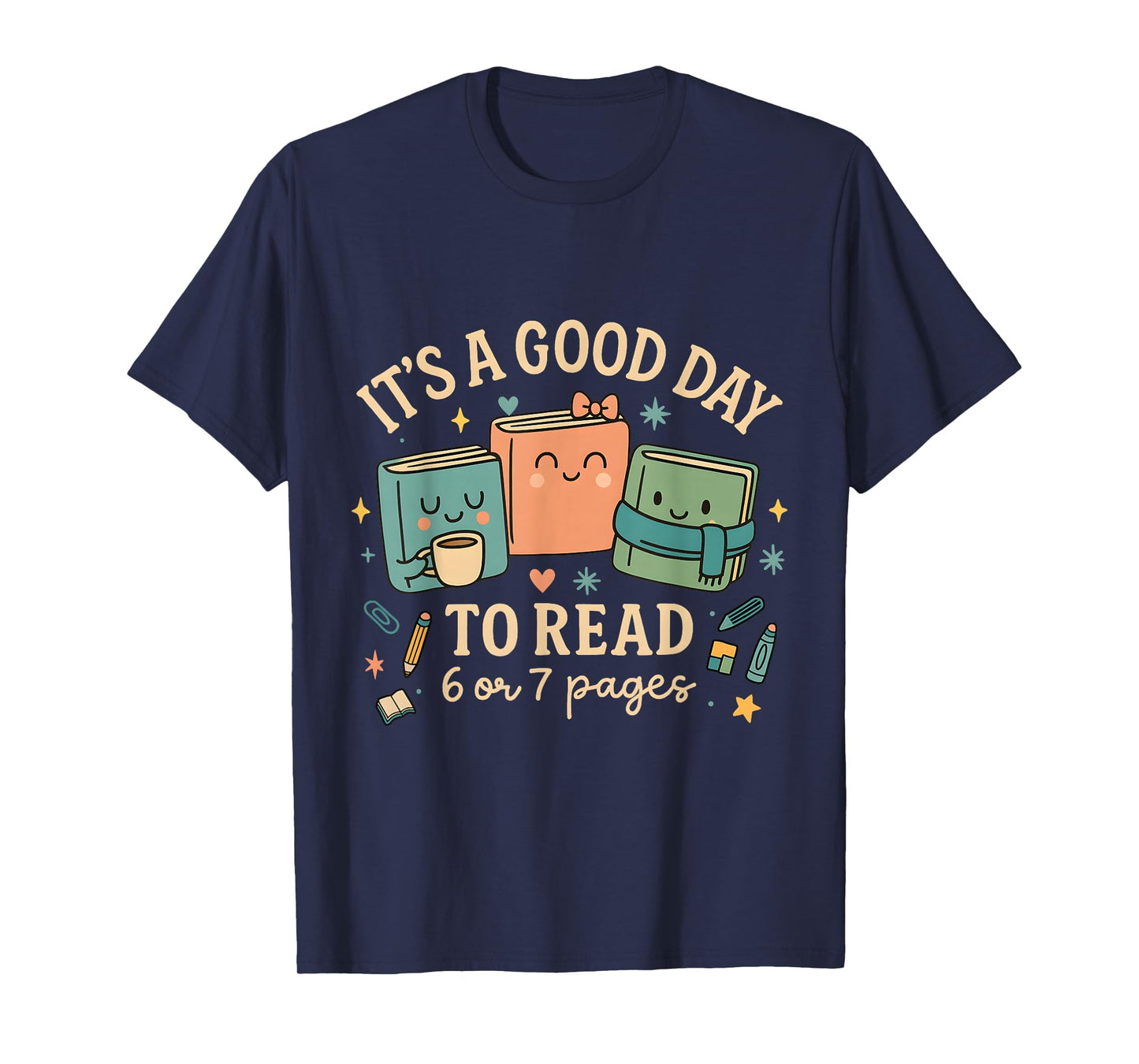 It’s a Good Day to Read 6 or 7 Pages Cute Book Design T-Shirt