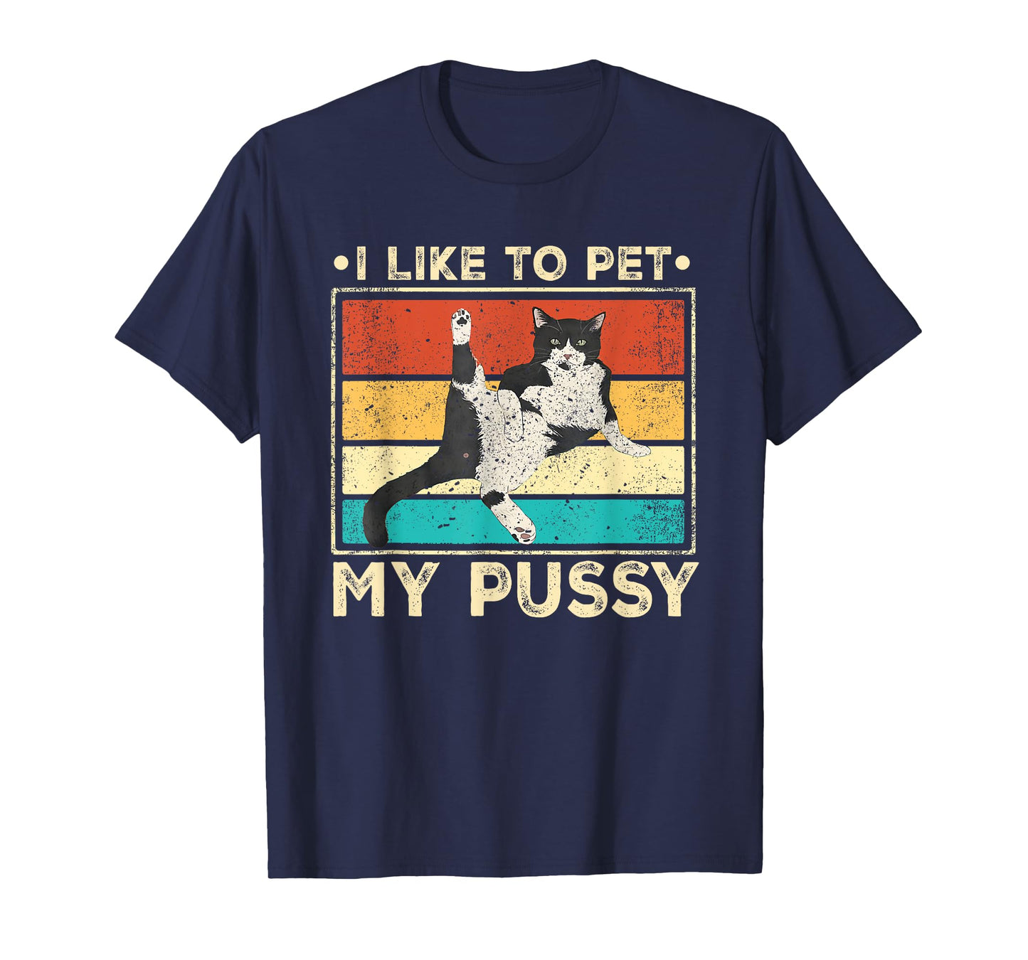 I Like To Pet My Pussy Naughty Funny Humor Saying Cat Men Women T-Shirt