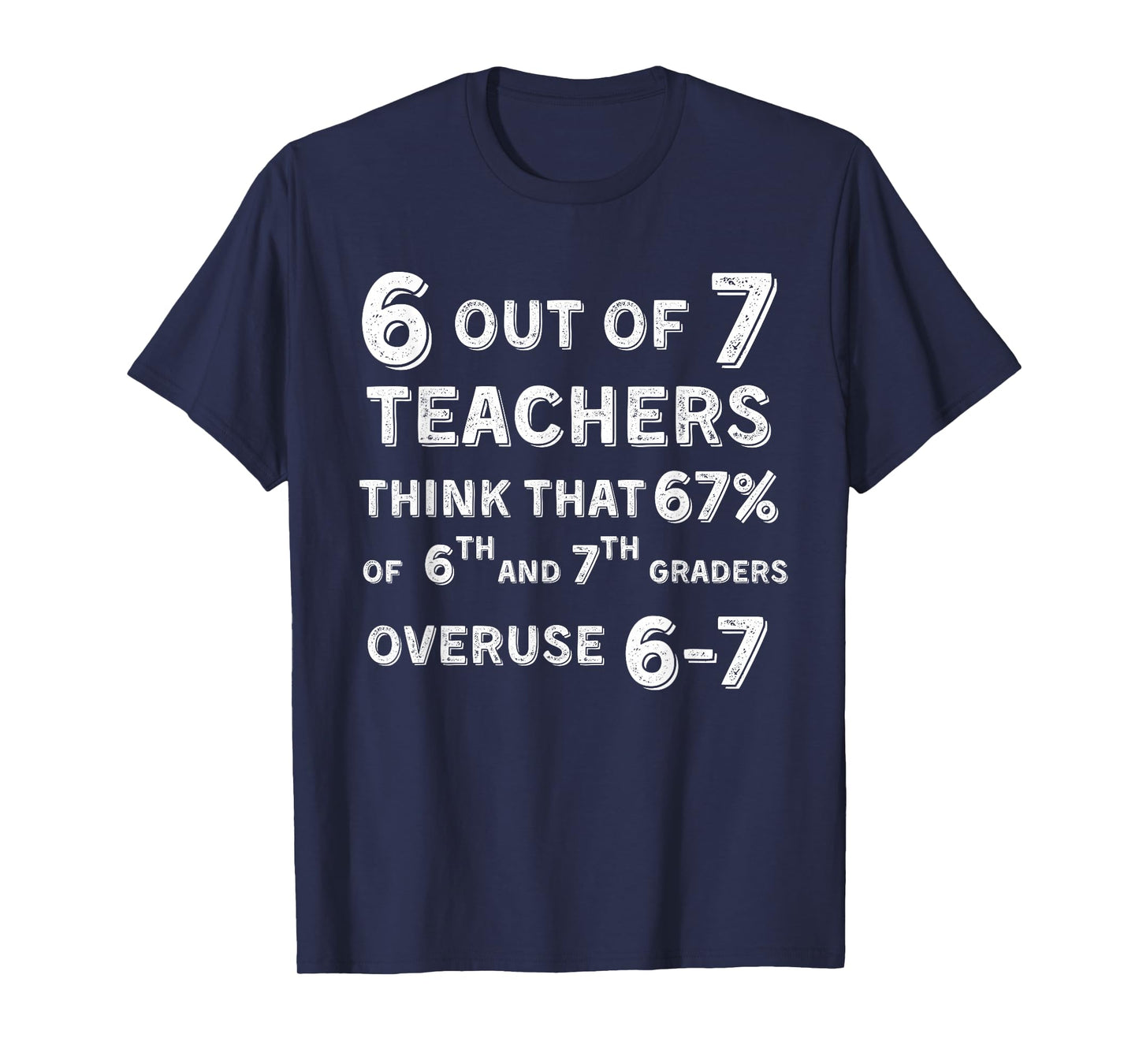 Funny 67 Teacher Middle School Teacher 6 7 Funny Overuse 67 T-Shirt