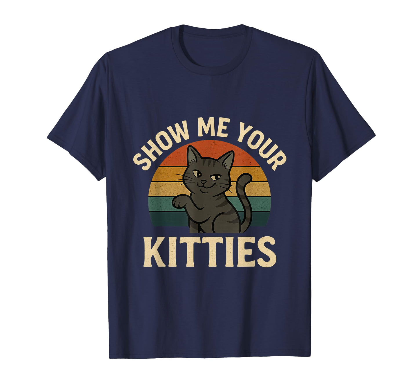 Funny Show Me Your Kitties - Vintage Cat Lover Women Men T-Shirt