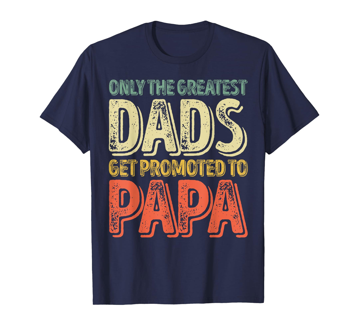 Only The Greatest Dads Get Promoted To Papa T-Shirt