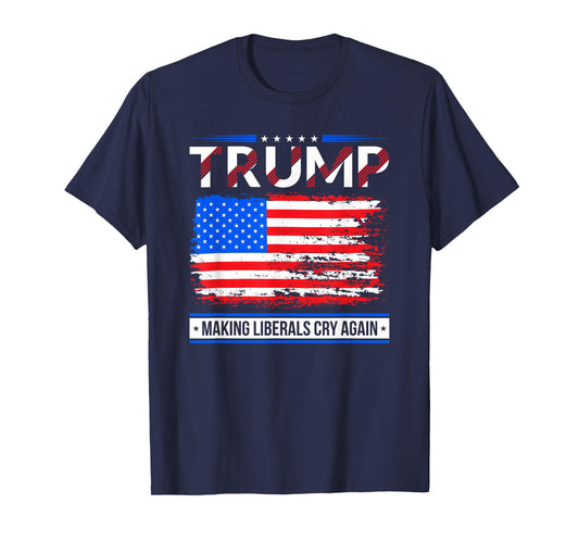 Trump Making Liberals Cry Again American Flag Gifts T-Shirt