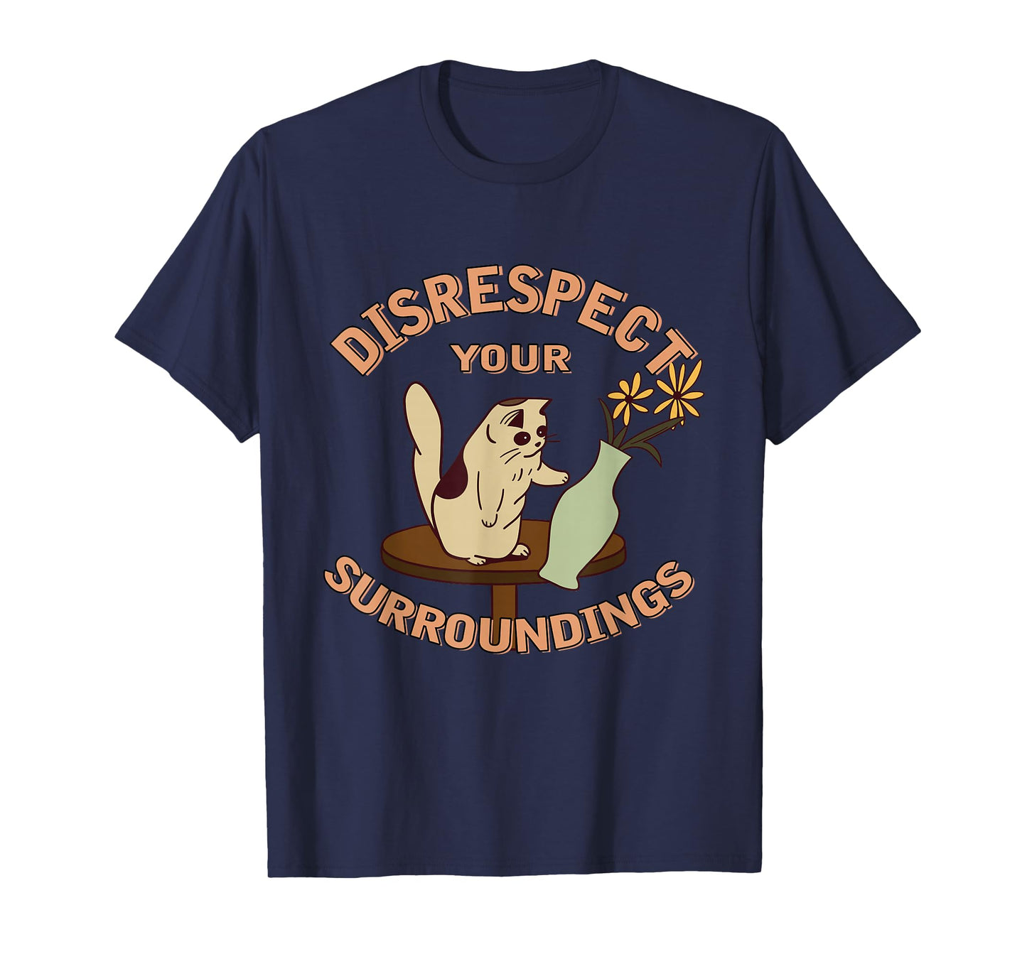 Cat With Flower Vase Disrespect Your Surroundings T-Shirt