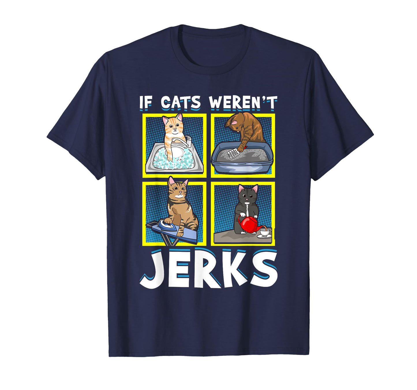 If Cats Weren't Jerks | Funny Cat Kitten Lover Pun Graphic T-Shirt for Men Women