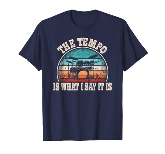 The Tempo is What I Say It is Drumming Drum Funny Drummer T-Shirt