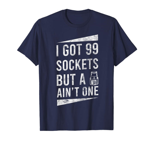 99 Sockets But A 10mm Ain't One Car Auto Mechanic Gift T-Shirt