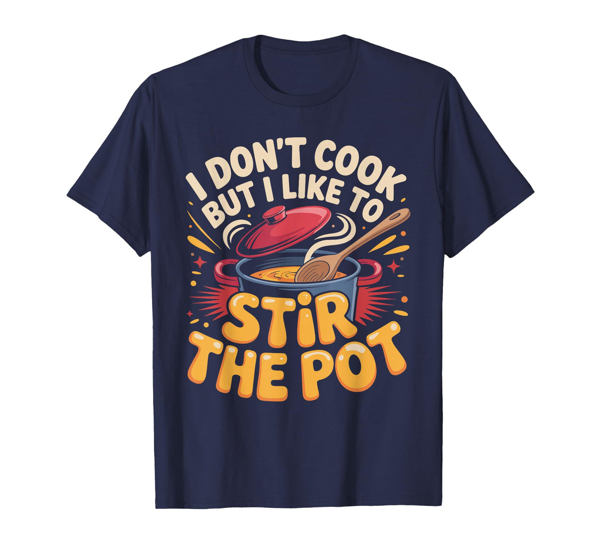 I Don't Cook But I Like to Stir The Pot T-Shirt