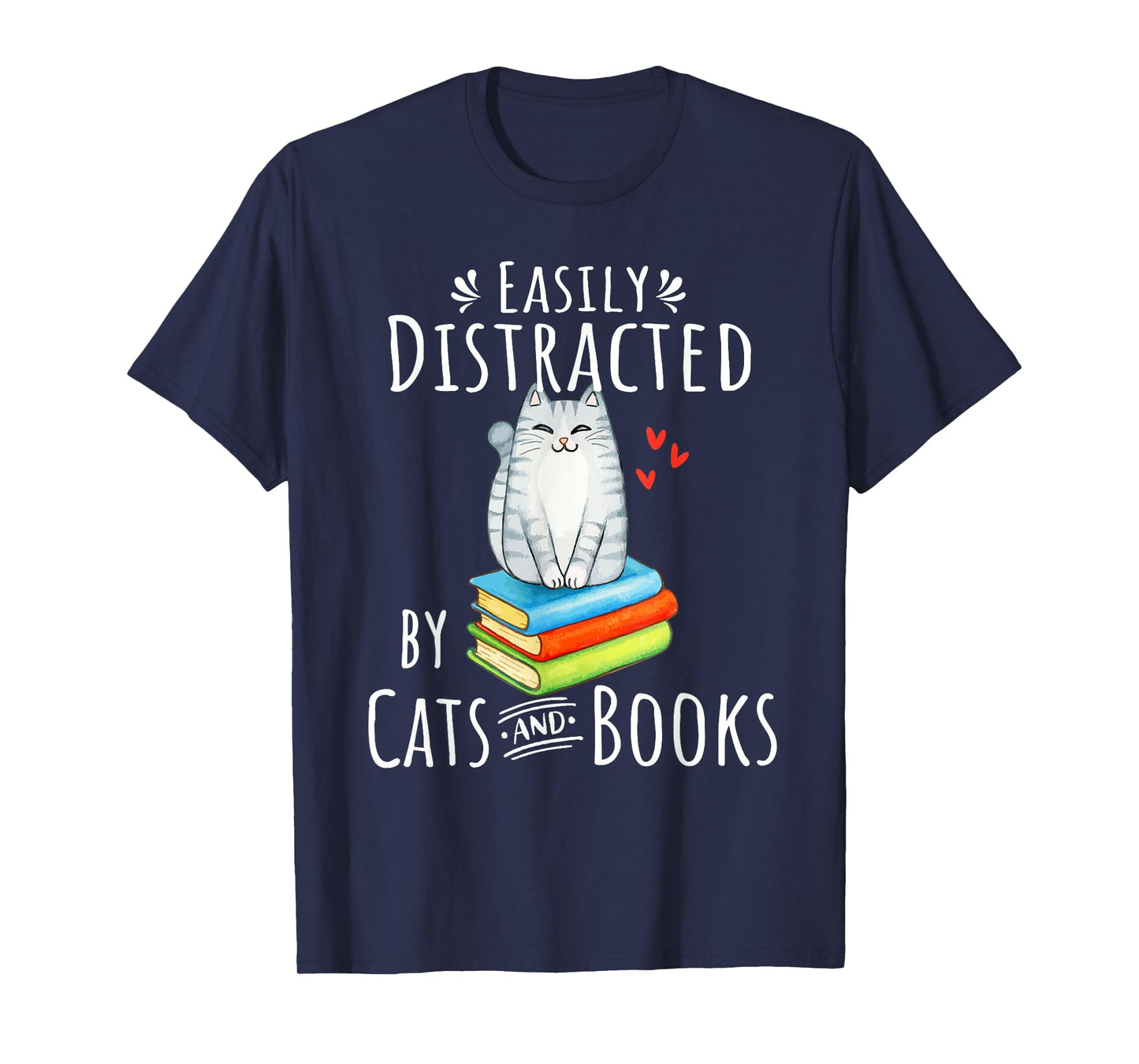 Easily Distracted by Cats and Books - Funny Cat & Book Lover T-Shirt Small