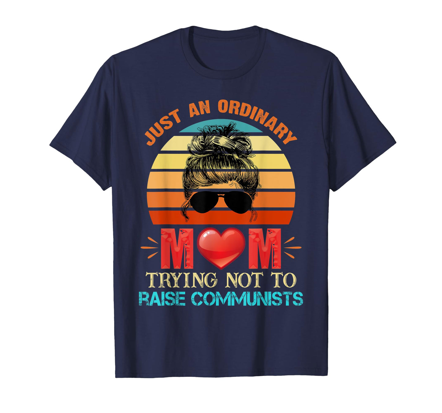 Just An Ordinary Mama Trying Not To Raise Communists Mom T-Shirt