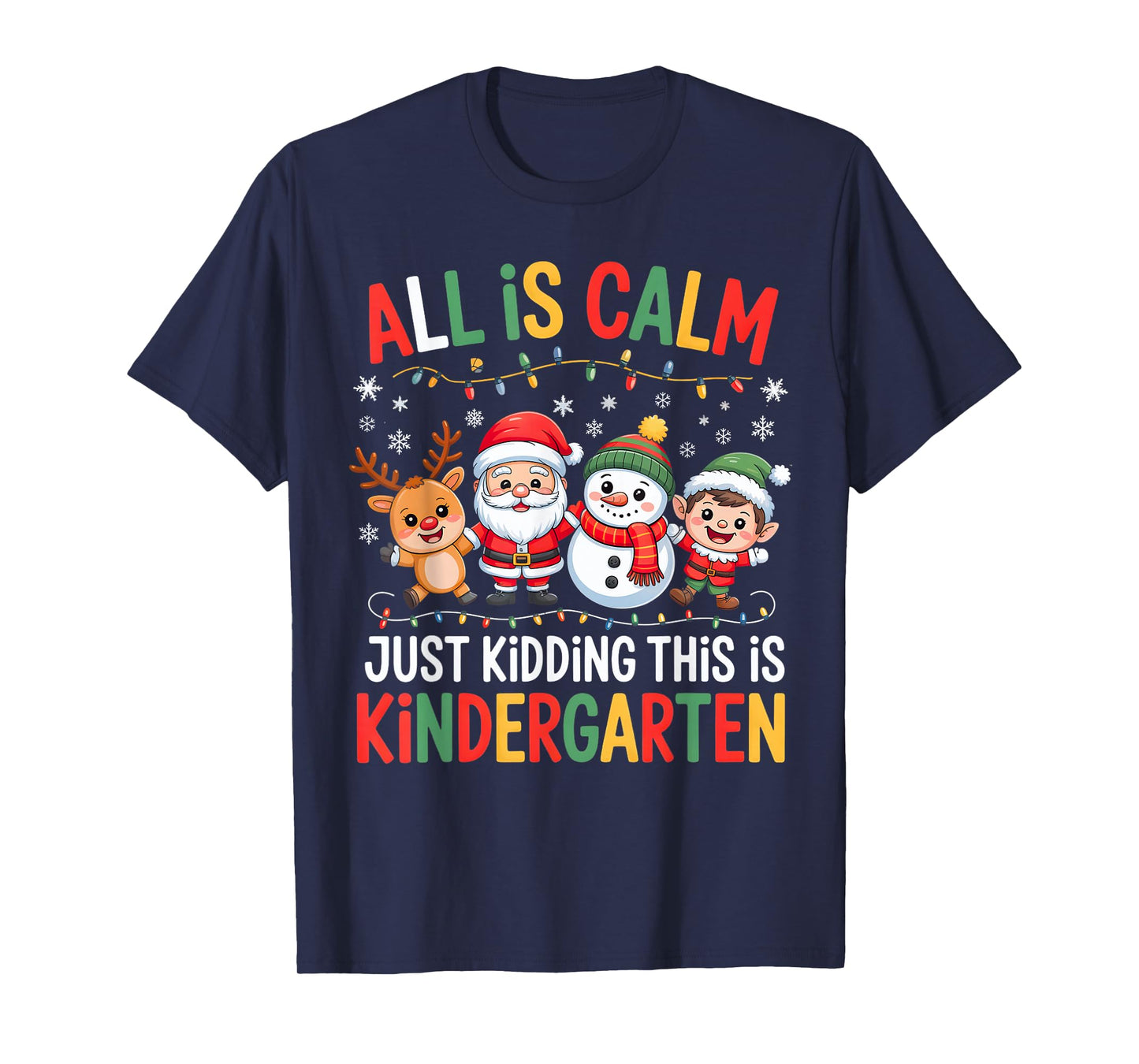 All is Calm Just Kidding This is Kindergarten Christmas Fun T-Shirt