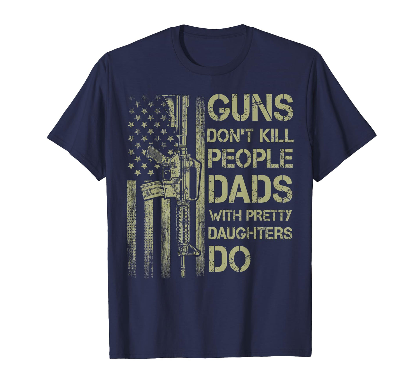 Guns Don't Kill People Dads with Pretty Daughters Humor Dad T-Shirt