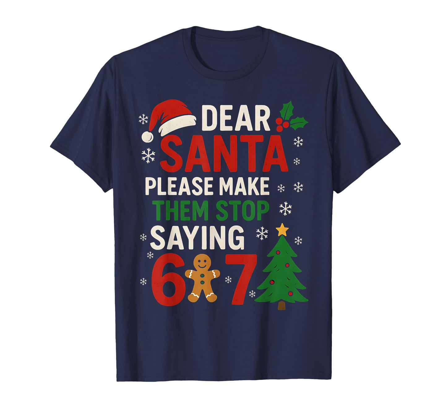 6 7 Christmas Six Seven Dear Santa Make Them Stop Saying 67 T-Shirt