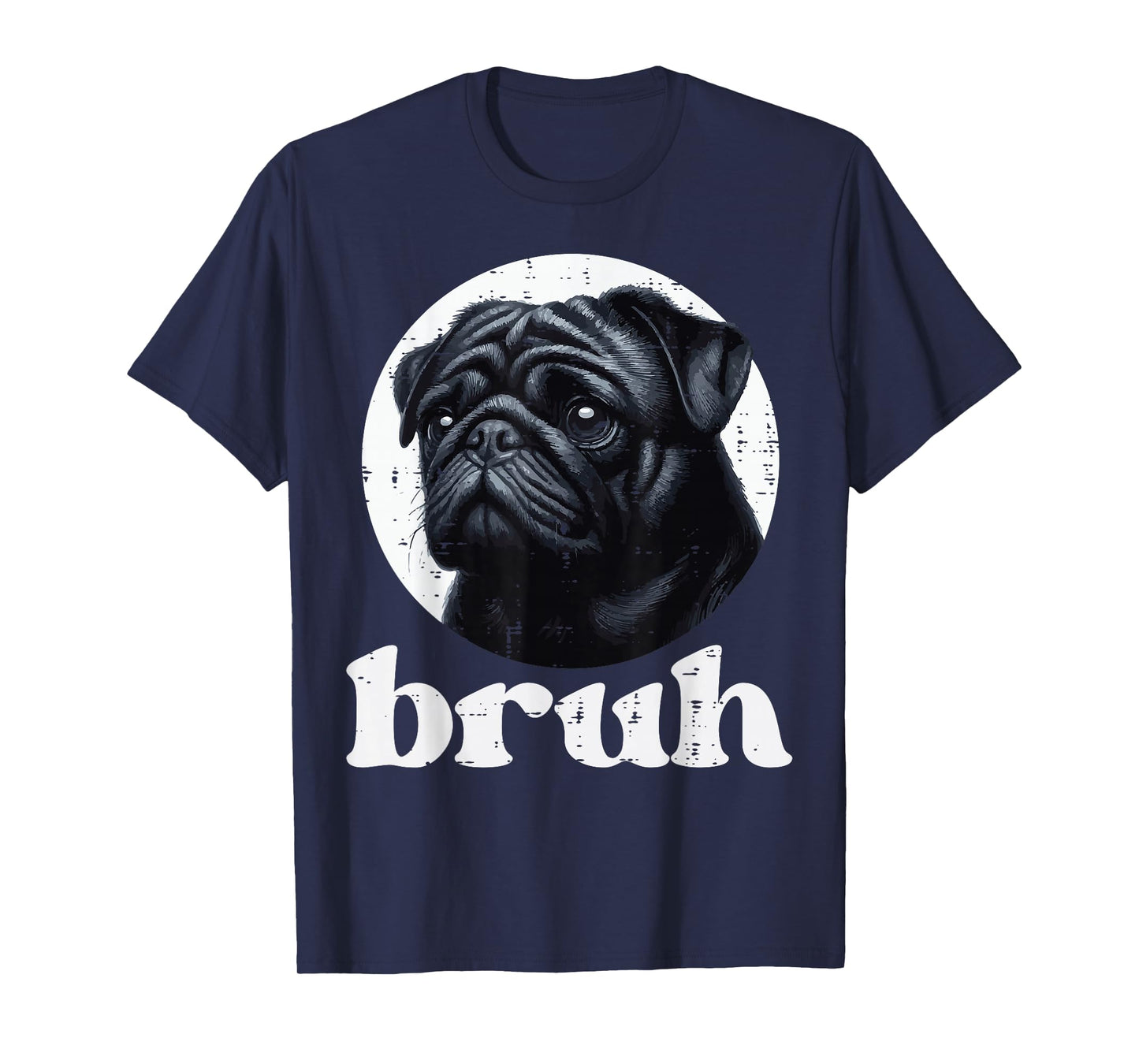 Dog Pug Bruh Funny Saying Meme Slang Humorous Women Men Kids T-Shirt