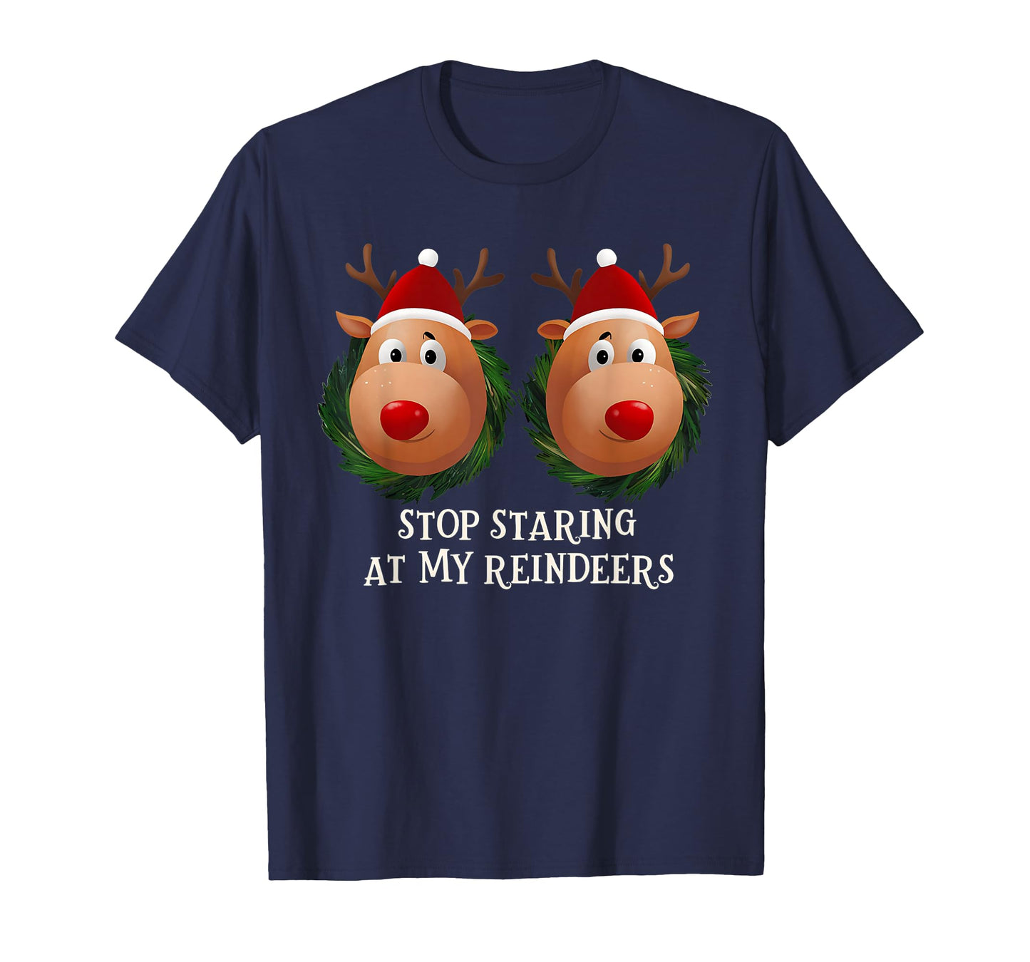 Stop Staring At My Reindeers Ugly Gag Xmas Sweater Christmas T-Shirt