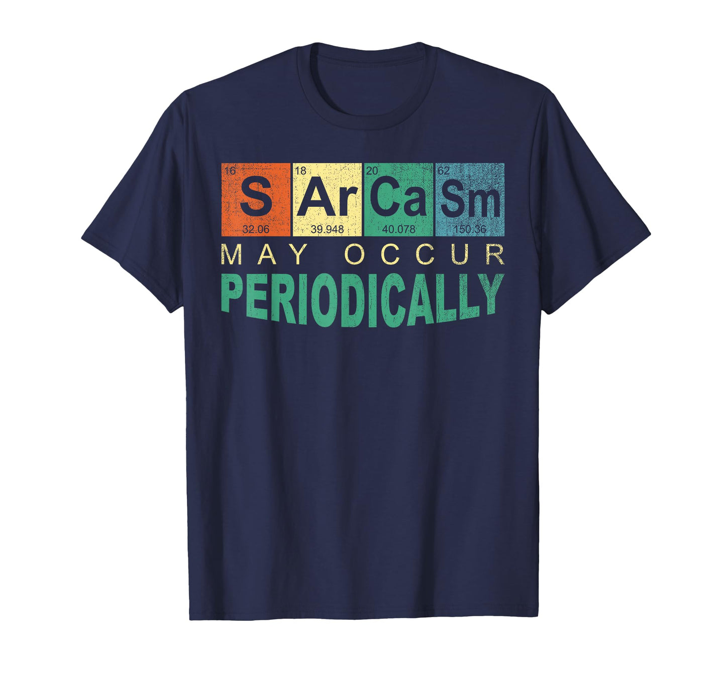Chemistry Sarcasm May Occur Periodically Periodic Table T-Shirt