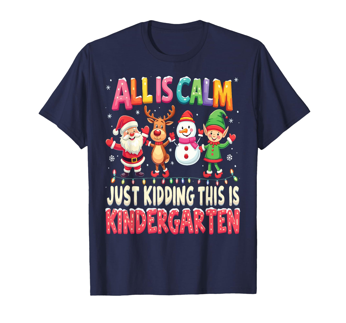 All Is Calm Just Kidding This Is Kindergarten Christmas T-Shirt
