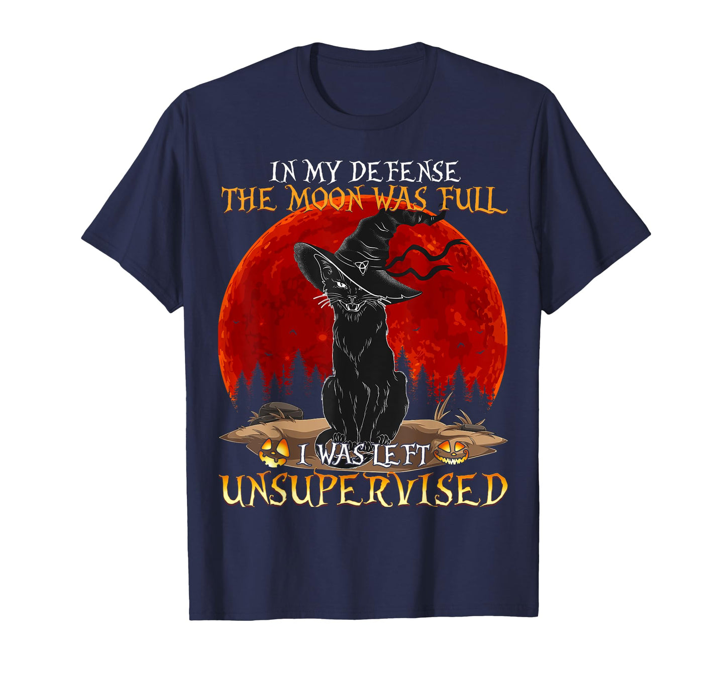 In my Defense The Moon was full and I left Unsupervised Cat T-Shirt for Men Women Girls Kids