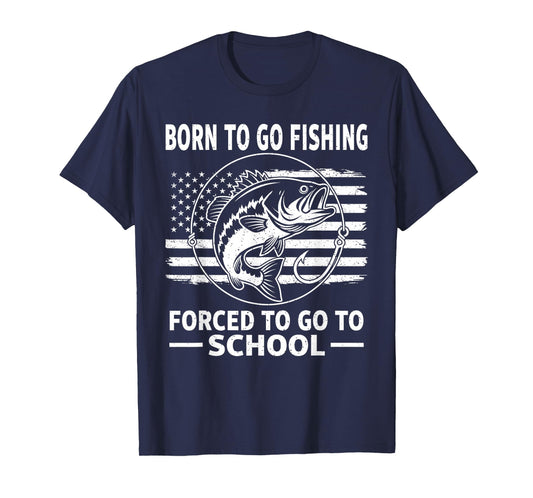 Born to Go Fishing Forced School Funny Men Women Kids Boys T-Shirt
