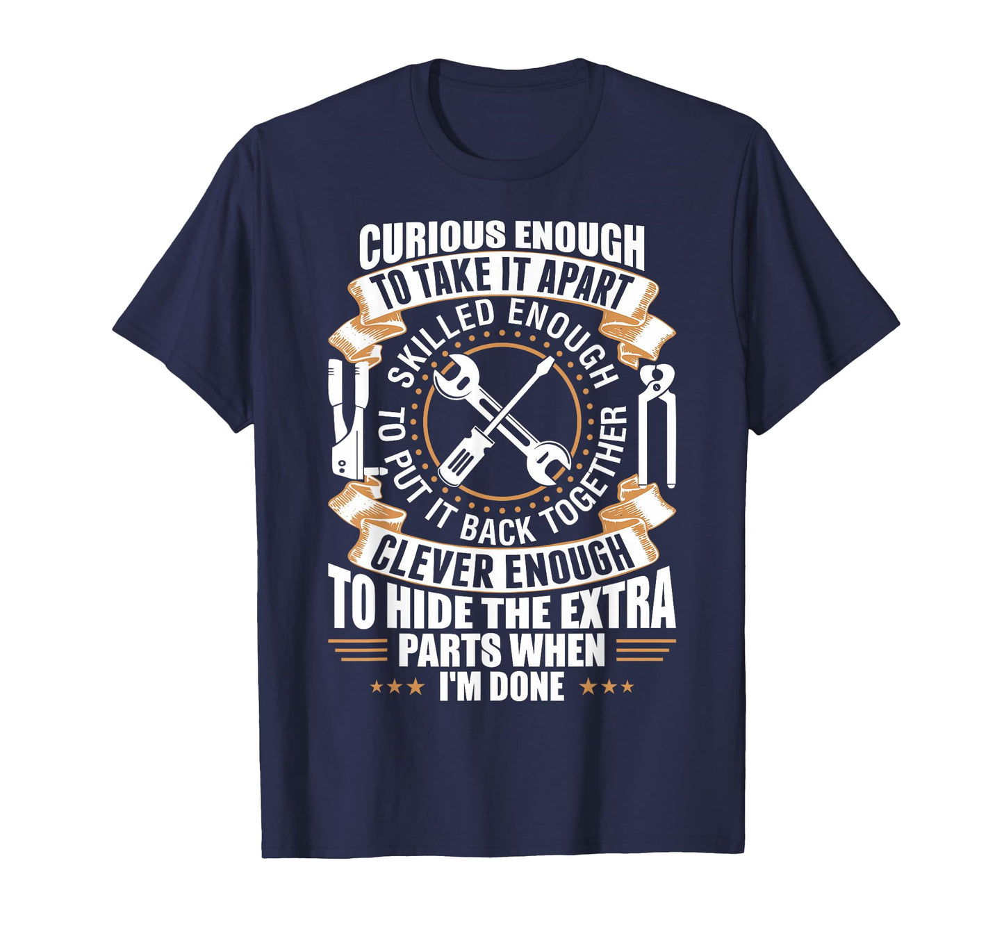 Curious Enough To Take It Apart Clever Enough To Hide TShirt T-Shirt