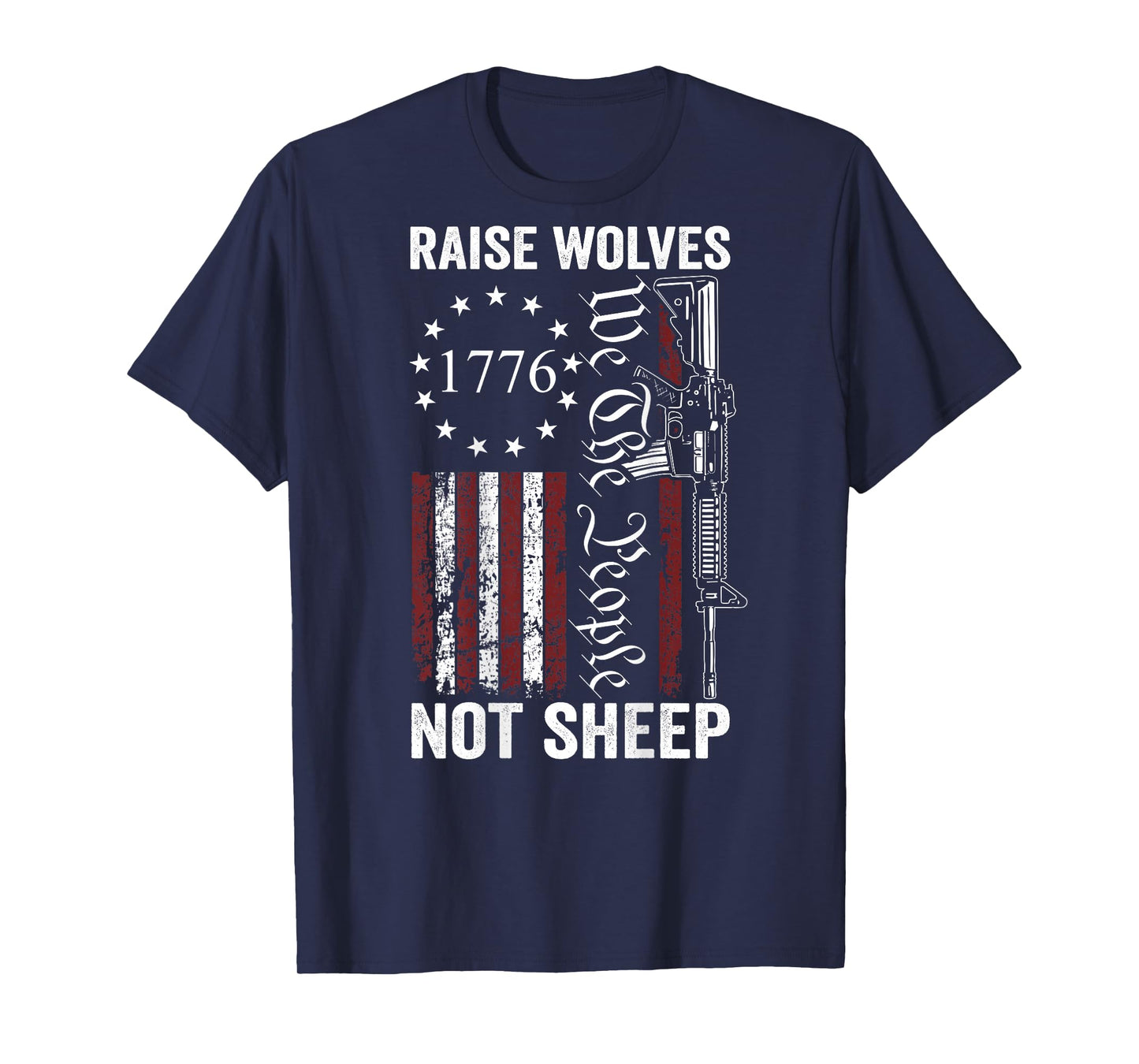 Raise Wolves Not Sheep - AR15 USA Flag Pro Guns (ON BACK) T-Shirt