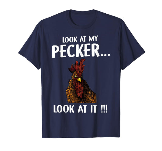 Chicken Look At My Pecker Look At It T-Shirt