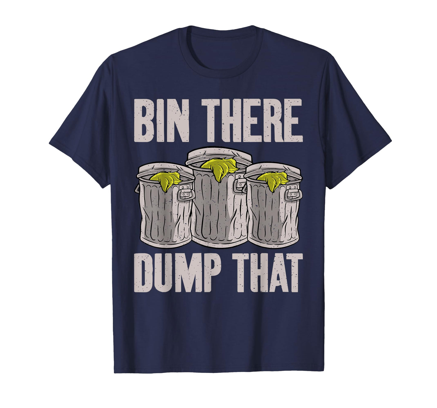 Bin there dump that Garbage Truck Drivers T-Shirt