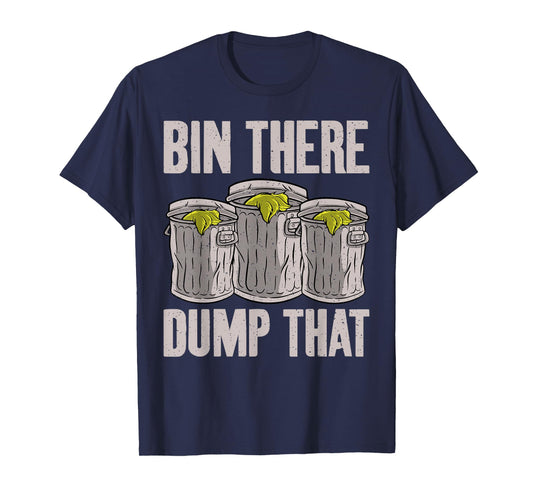 Bin there dump that Garbage Truck Drivers T-Shirt
