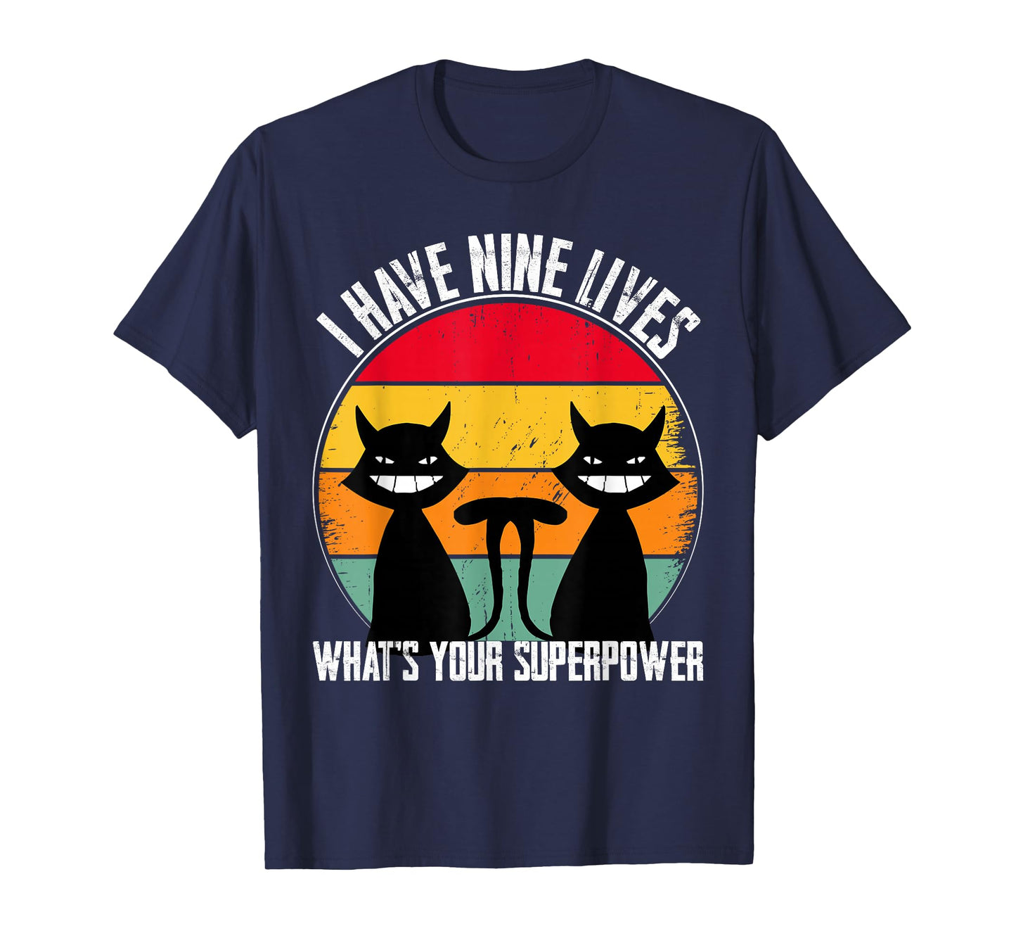 I Have Nine Lives What's Your Superpower - Funny Cat Lover T-Shirt
