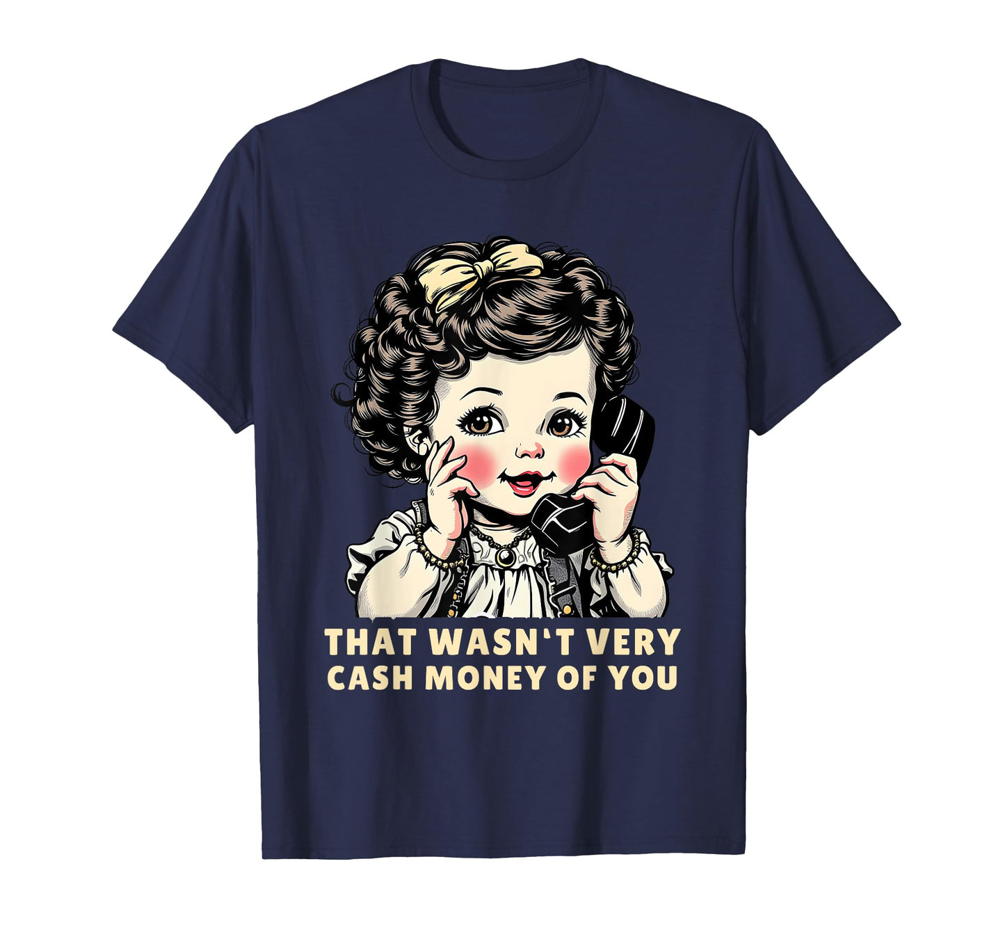 That Wasn't Very Cash Money Of You Tee Funny Retro Vintage T-Shirt