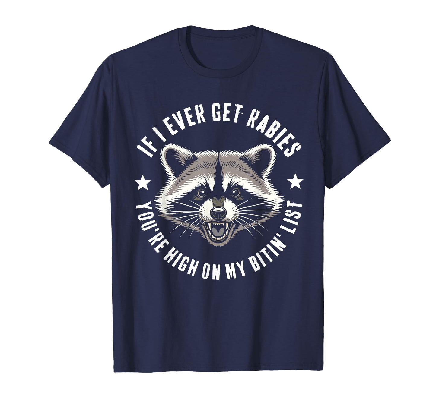 IF I Ever GET Rabies Funny You're HIGH ON My BITIN' List T-Shirt