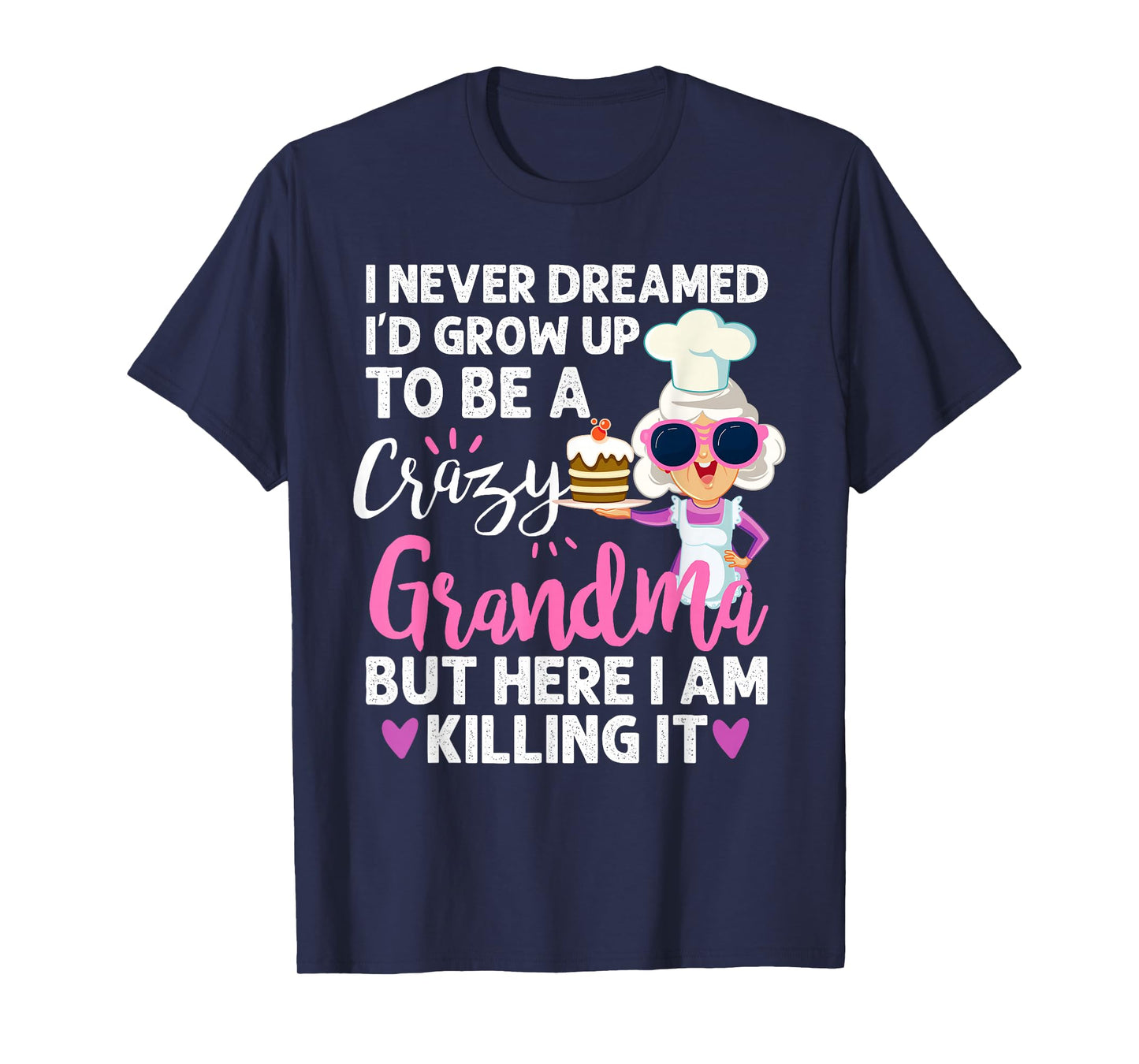 I Never Dreamed I'd Grow Up To Be a Crazy Grandma T-shirt T-Shirt