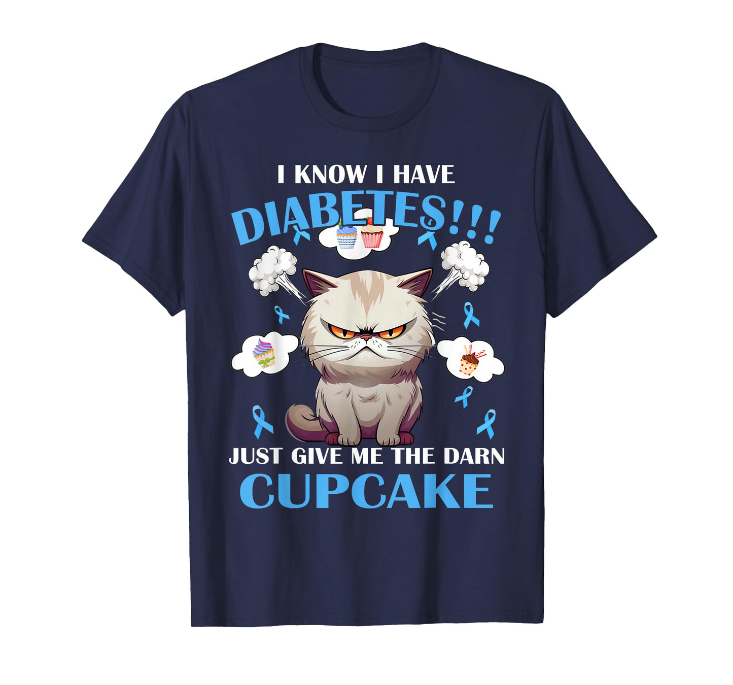 I Know I Have Diabetes Just Give Me The Darn Cupcake T-Shirt