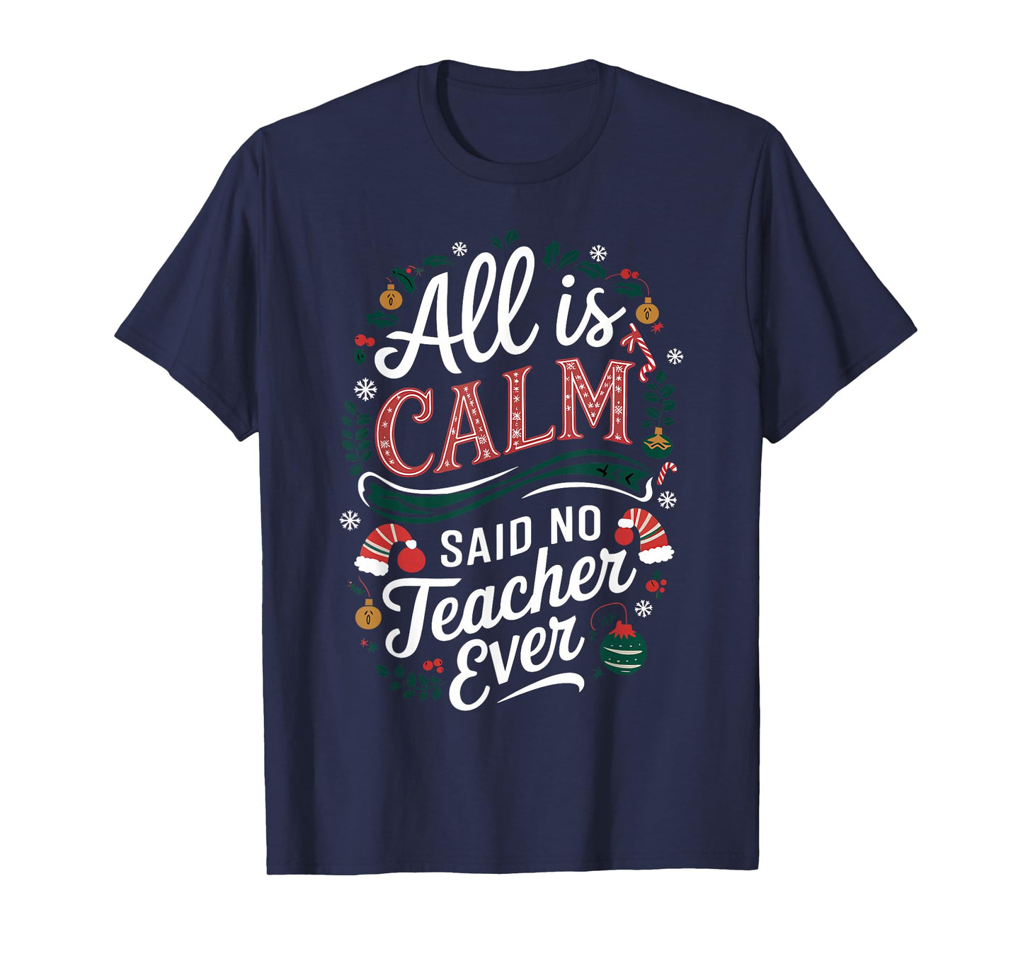 All Is Calm Said No Teacher Ever Funny Christmas T-Shirt