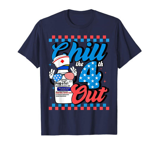 Chill The 4th Out Nurse 4th Of July ICU Nursing Pharmacist T-Shirt