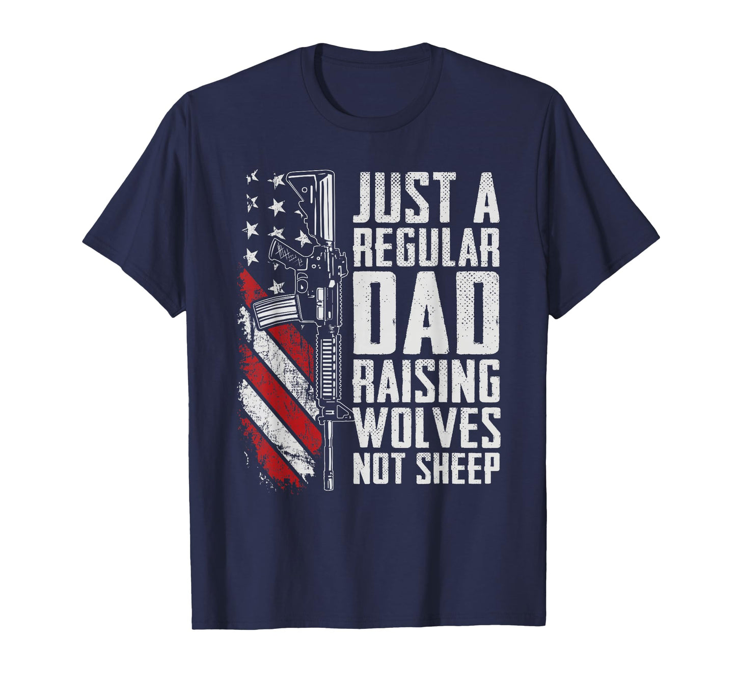 Just A Regular Dad Raising Wolves Not Sheep - USA Gun Flag T-Shirt