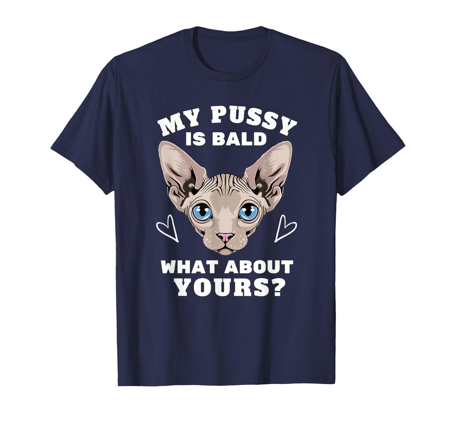 My Pussy is Bald Adult Humor Funny Dirty Pun Joke Sphynx cat T-Shirt