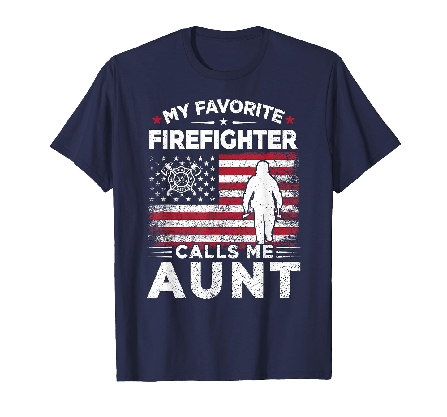 My Favorite Firefighter Calls Me Aunt American Flag Gift T-Shirt