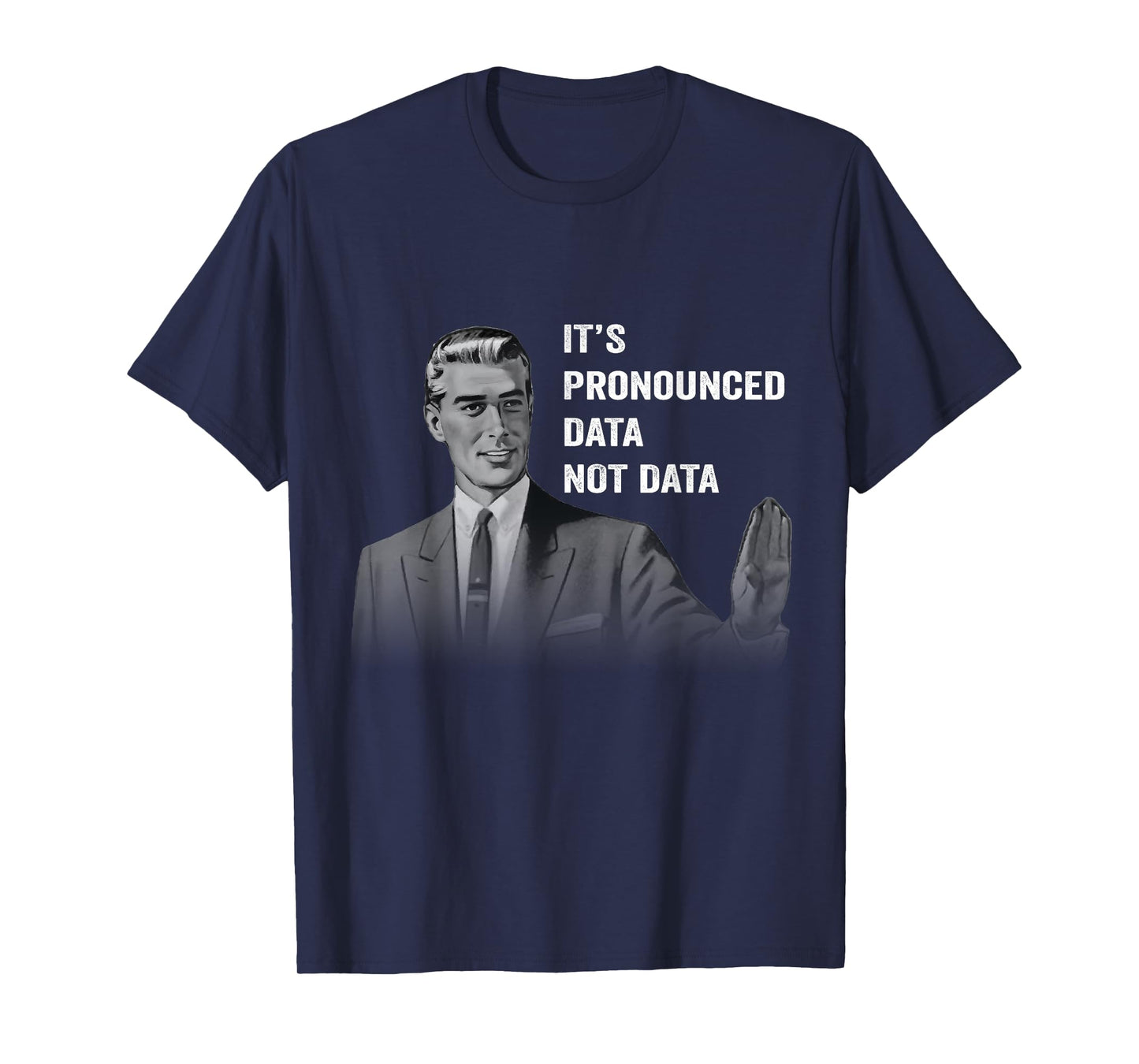 It's Pronounced Data Not Data Funny Men Women Kids Tech Meme T-Shirt