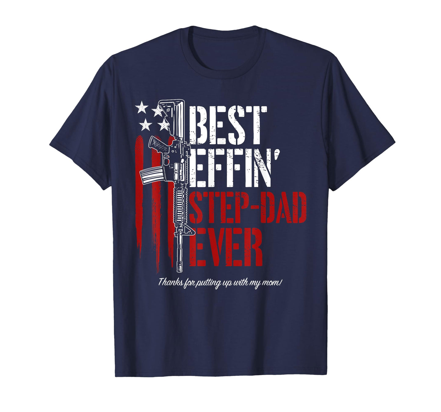 Mens Best Effin’ Step Dad Ever Daddy Gun Rights American Flag T-Shirt