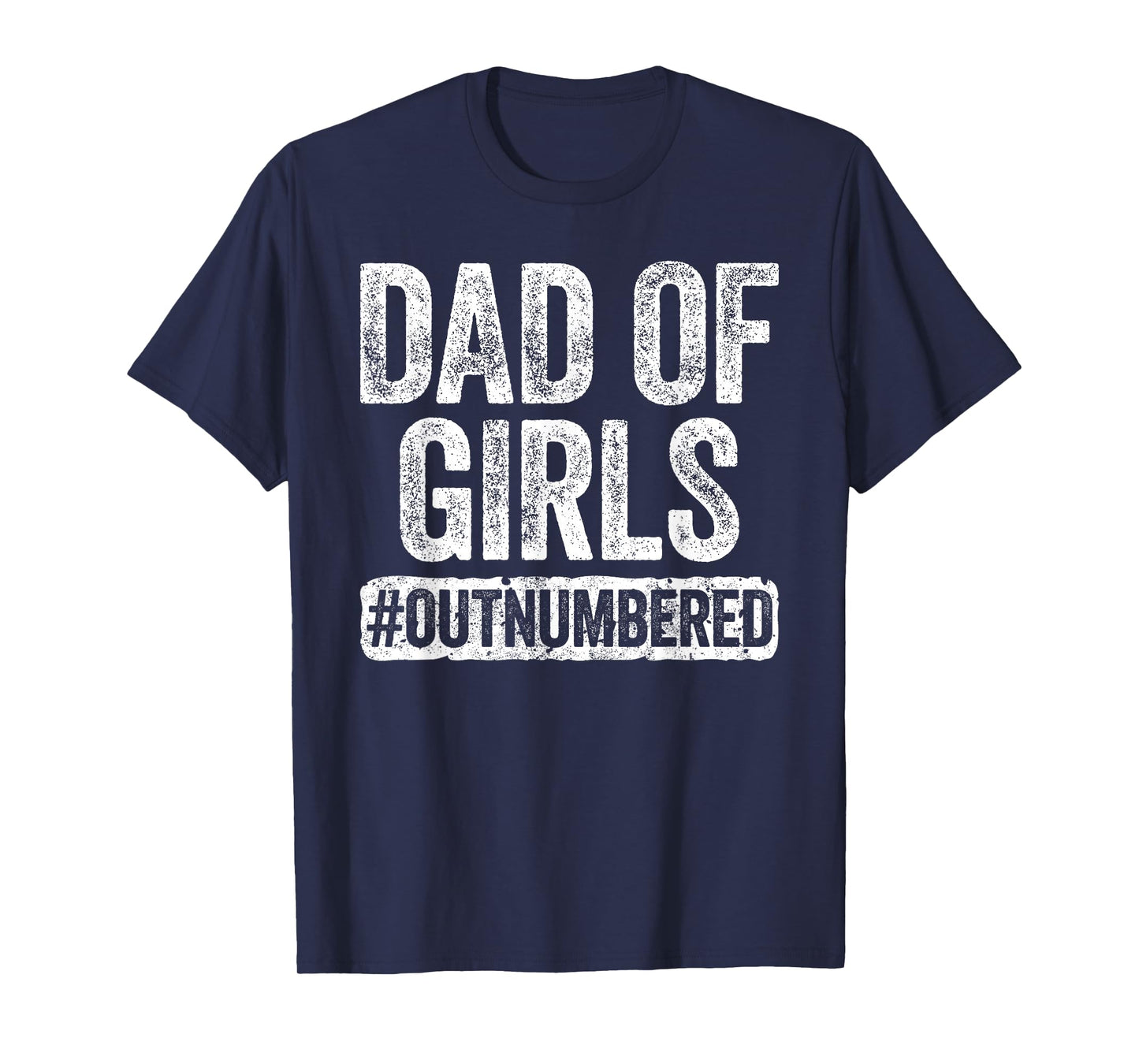 Dad of Girls Outnumbered Shirt Men Daddy Fathers Day T-Shirt