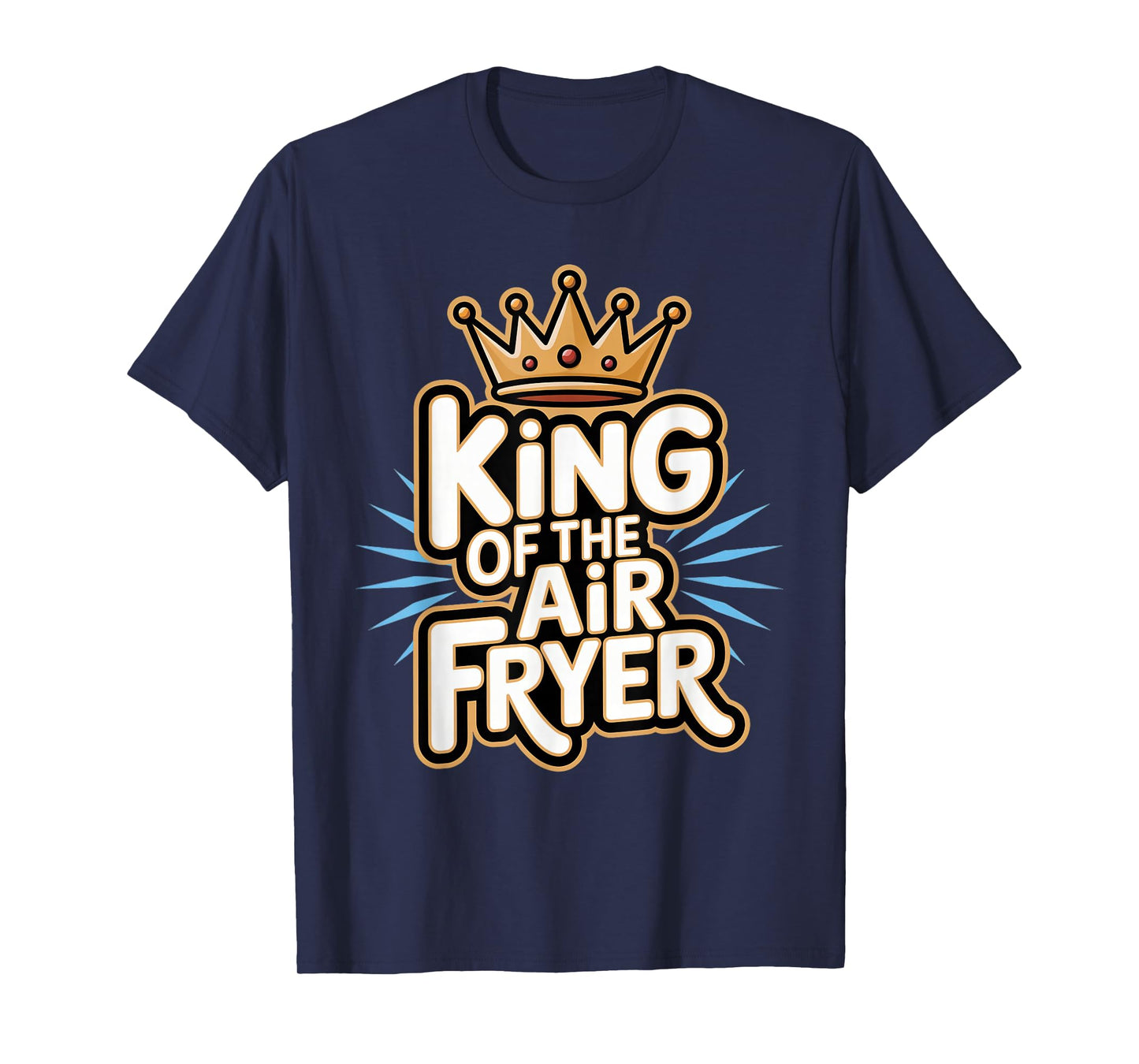 Air Fryer: King Of The Air Fryer T-Shirt
