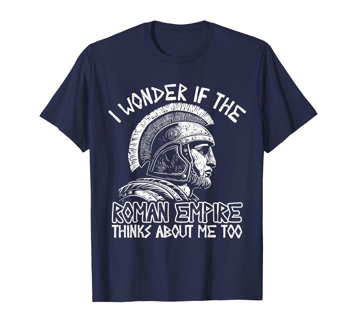 Roman Empire Thinks About Me Ancient Rome Roman Legion Italy T-Shirt