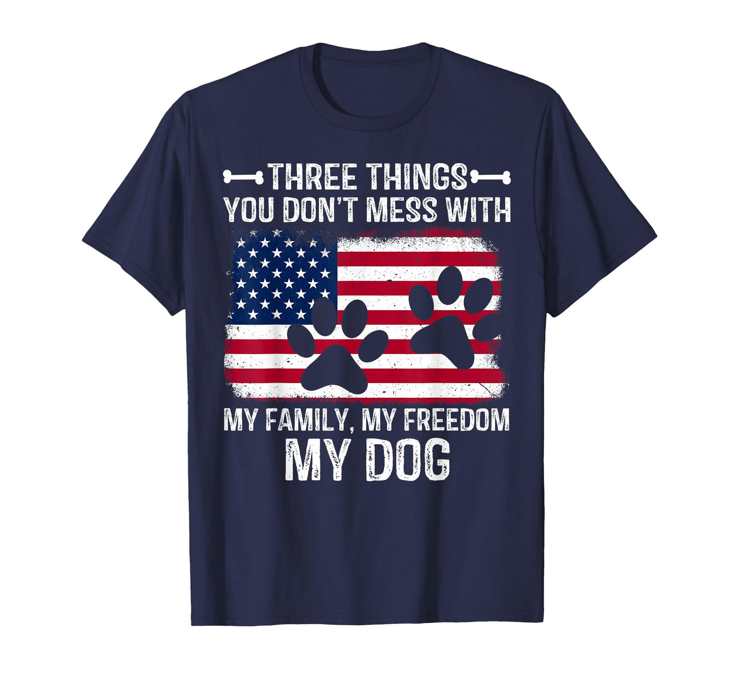Three Things You Don't Mess With My Family My Freedom My Dog T-Shirt